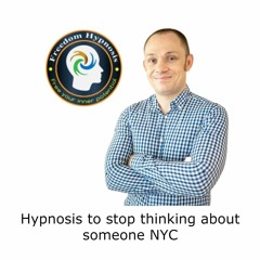 Hypnosis to stop thinking about someone NYC