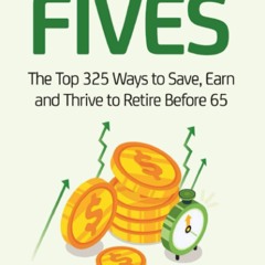 EPUB DOWNLOAD Financial Fives: The Top 325 Ways to Save, Earn, and Thrive to Ret