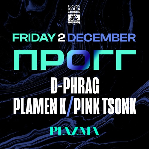 d-phrag, Plamen K, Pink Tsonk - PROGG at Club Plazma  (02 - DEC - 2022)