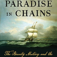 [Access] EBOOK 🧡 Paradise in Chains: The Bounty Mutiny and the Founding of Australia