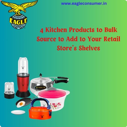 Stream 4 Kitchen Products to Bulk Source to Add to Your Retail Store’s