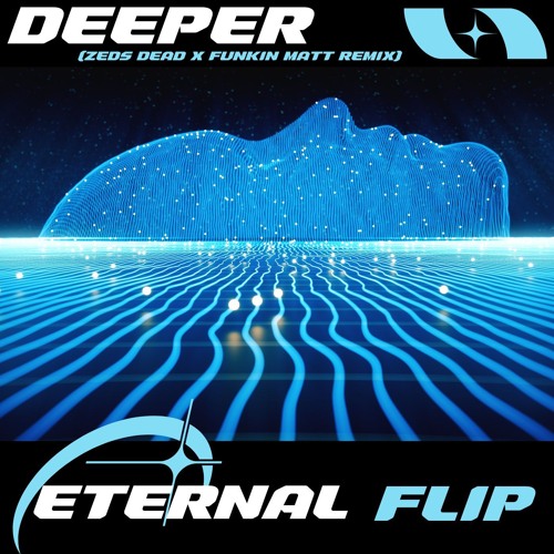 DEEPER - ZEDS DEAD & FUNKIN MATT REMIX (ETERNAL FLIP)