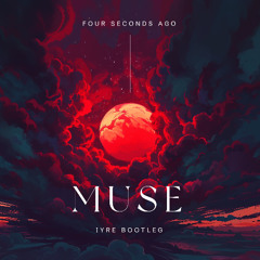 Four Seconds Ago - Muse (IYRE Bootleg) [FREE]