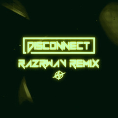 DISCONNECT (RAZRWAV REMIX)