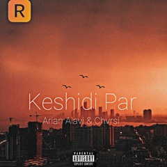 Keshidi Par Remix - Arian Alavi & Chvrsi - کشیدی پر - آرین الوی و چرسی