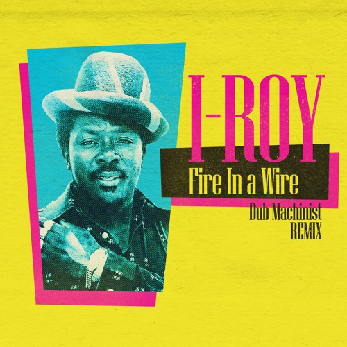 Fire In a Wire - I Roy (Dub Machinist remix)