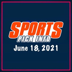 Sports Pick Info Podcast Friday June 18, 2021