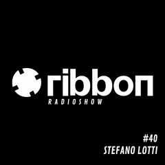 Ribbon Radio Show #40 / Stefano Lotti