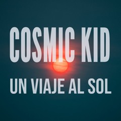 COSMIC KID - Un viaje al sol (Audio Oficial)(free download)