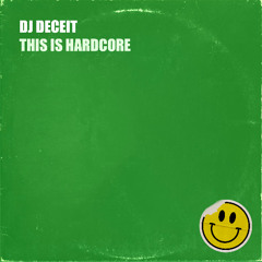 DJ DECEIT - THIS IS HARDCORE