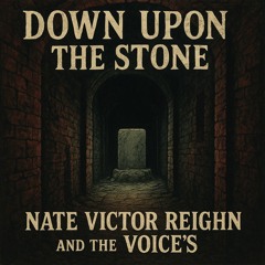 Down Upon The Stone- Nate Victor REIGHN and The VOICE'S (ft. Beya Aiva)