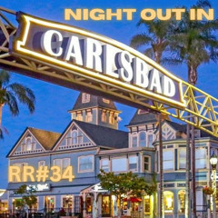 RR #34 Night out in: CarlsBAD??