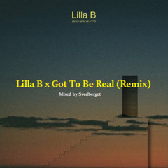 Lilla B x Got To Be Real (Svedberget Mashup)