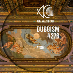 DUBBISM #276 - Ayumi