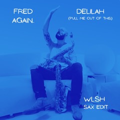 Fred again - Delilah (Pull Me Out Of This)(WLSH Sax Edit)