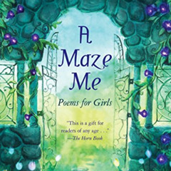 [Read] KINDLE 💏 A Maze Me: Poems for Girls by  Naomi Shihab Nye &  Terre Maher PDF E
