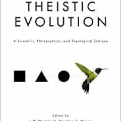 ACCESS KINDLE 📙 Theistic Evolution: A Scientific, Philosophical, and Theological Cri