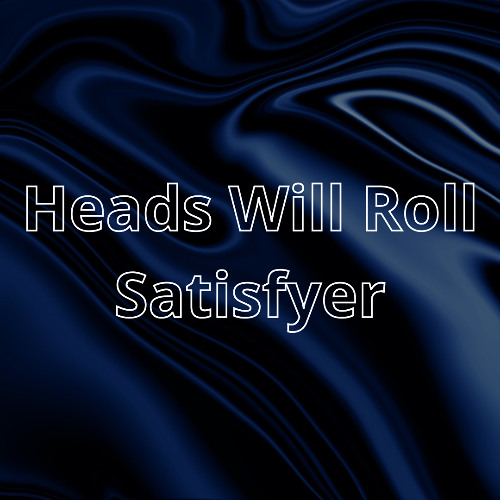 Heads Will Roll vs Satisfyer (MB Beats Mashup)