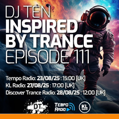 DJ Ten - Inspired By Trance - Episode 111 [Aug 2025]