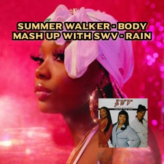 Summer Walker - Body (ft. SWV - Rain ) [MASH-UP]