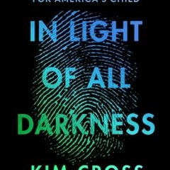 [Download PDF/Epub] In Light of All Darkness: Inside the Polly Klaas Kidnapping and the Search for A