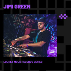 JIMI GREEN | Looney Moon Records Series EP. 113