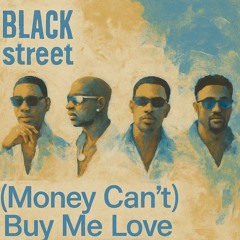 (Money) Can't Buy Me Love by Blackstreet (Reimagined)