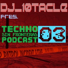 Techno Sin Frontera Podcast 03