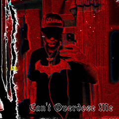 Can’t Overdose Me