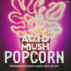 Acid Mush - Popcorn #Progressive Farofa March 2024 Live Set