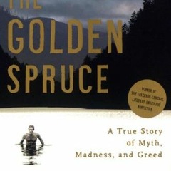 [PDF]✔️eBook❤️ The Golden Spruce A True Story of Myth  Madness  and Greed