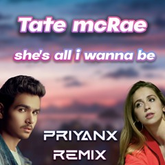 Tate McRae - She's All I Wanna Be (PRIYANX Remix)