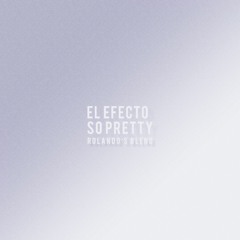 El Efecto x So Pretty (Rolando's Blend)