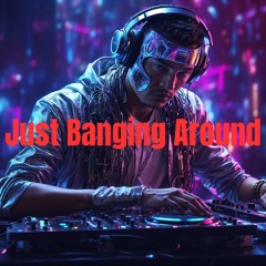 Just Banging Around