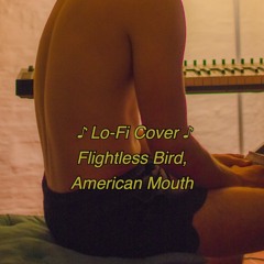 Flightless bird, American Mouth - Lofi Cover