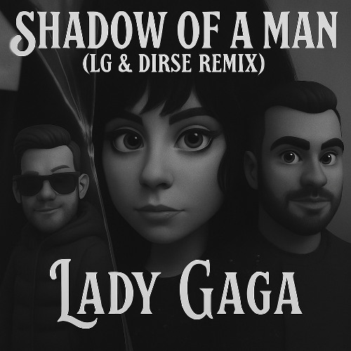LADY GAGA - Shadow Of A Man (LG & DIRSE REMIX)