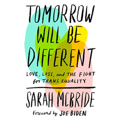[View] KINDLE 🖌️ Tomorrow Will Be Different: Love, Loss, and the Fight for Trans Equ