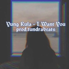 Yung Rula - I Want You Prod.TundraBeats