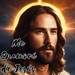 Me Enamoré de Jesús