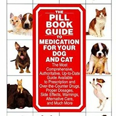VIEW [EPUB KINDLE PDF EBOOK] The Pill Book Guide to Medication for Your Dog and Cat b