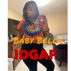 Baby Bella- IDGAF