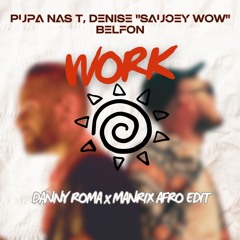 Pupa Nas T, Denise "Saucey Wow" Belfon - Work  (DANNY ROMA X MANRIX AFRO EDIT)