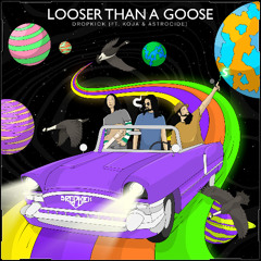 Looser Than a Goose (ft. KOJA & Astrocide)