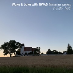 Wake & Bake with NWAQ fm(also for evenings) [09.11.24]