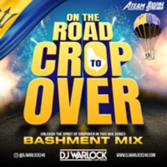 "2024 CROP OVER  BASHMENT MIX" -  ON THE ROAD TO CROP OVER | DJ WARLOCK