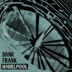 Dank Frank - Whirlpool