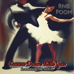 RNB POOH Featuring TK SOUL Wanna Dance With You