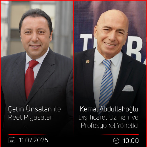 Kemal Abdullahoğlu - Çetin Ünsalan ile Reel Piyasalar