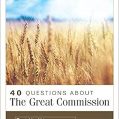 free EPUB 📂 40 Questions About the Great Commission by Daniel Akin,Benjamin Merkle,G