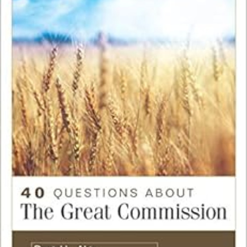 Access EBOOK 📔 40 Questions About the Great Commission by Daniel Akin,Benjamin Merkl